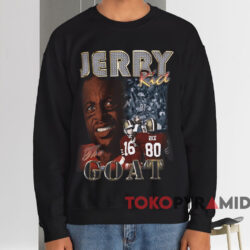 San Francisco 49ers Jerry Rice The Goat T-shirt 4 San Francisco 49ers Jerry Rice The Goat T shirt Black Sweatshirt