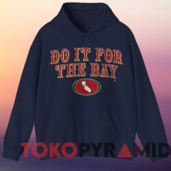San Francisco Football Do It For the Bay Shirt 3 San Francisco Football Do It For The Bay Shirt Navy Hoodie
