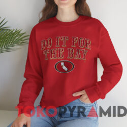 San Francisco Football Do It For the Bay Shirt 2 San Francisco Football Do It For The Bay Shirt Red Sweatshirt