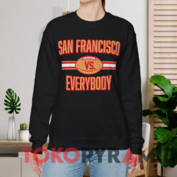 San Francisco vs. Everybody Shirt 2 San Francisco Vs Everybody Shirt Black Sweatshirt