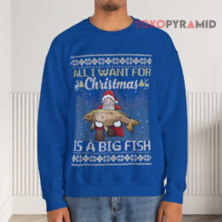 Santa All I Want For Christmas Is A Big Fish Ugly Christmas Blue Sweatshirt