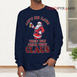 Santa Claus Ain't No Laws When You Drinking With Claus Christmas Long sleeved