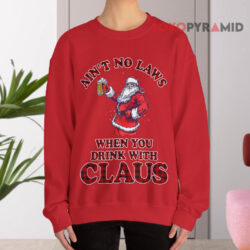 Santa Claus Ain't No Laws When You Drinking With Claus Christmas Sweatshirt 4 Santa Claus Ain't No Laws When You Drinking With Claus Christmas Red Sweatshirt
