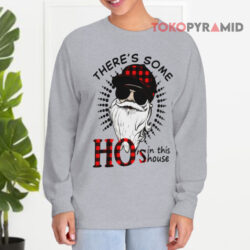Santa Claus Christmas There's Some Ho's in This House Sweatshirt 4 Santa Claus Christmas There's Some Ho's In This House Long sleeved