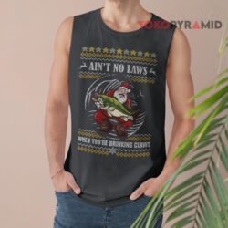 Santa Claus Holding Big Fish Sweatshirt Ain't No Laws When You're Drinking Claus Christmas Tank Top