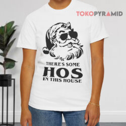 Santa Claus There's Some Hos In This House Christmas Sweatshirt 2 Santa Claus There's Some Hos In This House Christmas T shirt