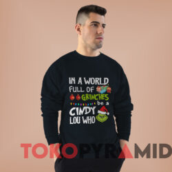 Santa Grinch In A World Full Of Grinches Be A Cindy Lou Who Sweatshirt Black Sweatshirt