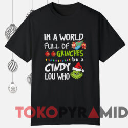 Santa Grinch In A World Full Of Grinches Be A Cindy Lou Who Sweatshirt 3 Santa Grinch In A World Full Of Grinches Be A Cindy Lou Who Sweatshirt Black T shirt