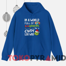 Santa Grinch In A World Full Of Grinches Be A Cindy Lou Who Sweatshirt 2 Santa Grinch In A World Full Of Grinches Be A Cindy Lou Who Sweatshirt Blue Hoodie