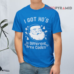 Santa I Got Ho's In Different Area Codes Ugly Christmas Sweatshirt 2 Santa I Got Ho's In Different Area Codes Ugly Christmas T shirt