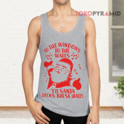 Santa To The Windows To The Walls Til Santa Decks These Halls Tank Top