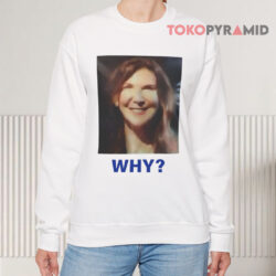 Sarah Sherman Why Shirt 3 Sarah Sherman Why Sweatshirt