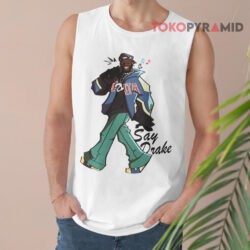 Say Drake Kendrick Lamar Shirt 2 Say Drake Kendrick Lamar Tank Top