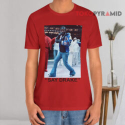 Say Drake Super Bowl 2025 Shirt 3 Say Drake Super Bowl 2025 Red T shirt