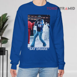 Say Drake Super Bowl 2025 Shirt 2 Say Drake Super Bowl 2025 Sweatshirt