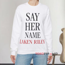 Say Her Name Laken Riley Shirt 3 Say Her Name Laken Riley White Sweatshirt