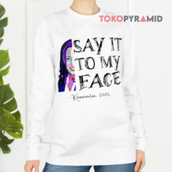 Say It To my Face Kamala 2024 Shirt 4 Say It To My Face Kamala 2024 Long sleeved