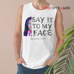 Say It To my Face Kamala 2024 Shirt 2 Say It To My Face Kamala 2024 Tank Top