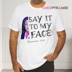 Say It To My Face Kamala 2024 White T shirt