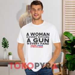 Sean Strickland 2024 A Woman In Every Kitchen A Gun In Every Hand Shirt White T shirt