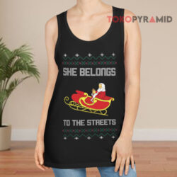 She Belongs To The Streets Ugly Christmas Sweatshirt 3 She Belongs To The Streets Ugly Christmas Tank Top