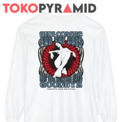 She Comes And She Goes But She Always Says Goodbye Shirt 2 She Comes And She Goes But She Always Says Goodbye Treaty Oak Revival 2 sided Long Sleeve