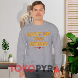 Shut Up Tony Romo Kansas City Shirt 2 Shut Up Tony Romo Kansas City Shirt Grey Sweatshirt