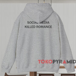 Social Media Killed Romance Shirt 2 Social Media Killed Romance Shirt Grey Hoodie