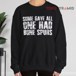 Some Gave All One Had Bone Spurs Shirt 3 Some Gave All One Had Bone Spurs Sweatshirt