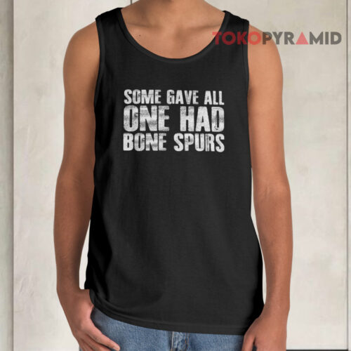 Some Gave All One Had Bone Spurs Tank Top Some Gave All One Had Bone Spurs Tank Top