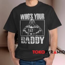 Star Wars Darth Vader Who's Your Daddy Shirt Black T shirt