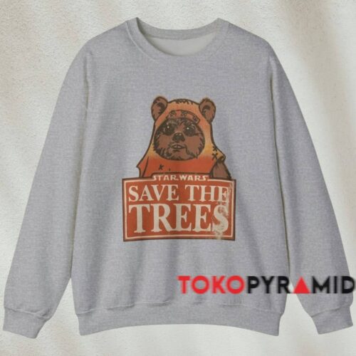 Star Wars Ewok Save The Trees Shirt Grey Sweatshirt Star Wars Ewok Save The Trees Shirt Grey Sweatshirt