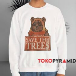 Star Wars Ewok Save The Trees Shirt 3 Star Wars Ewok Save The Trees Shirt White Sweatshirt