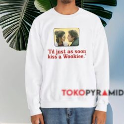 Star Wars I'd Just As Soon Kiss A Wookiee Shirt White Sweatshirt