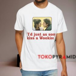 Star Wars I'd Just As Soon Kiss A Wookiee Shirt White T shirt
