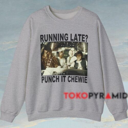 Star Wars Running Late Punch It Chewie Shirt Grey Sweatshirt Star Wars Running Late Punch It Chewie Shirt Grey Sweatshirt