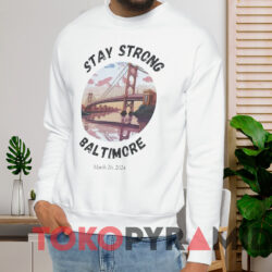 Stay Strong Baltimore Francis Scott Key Bridge Shirt 4 Stay Strong Baltimore Francis Scott Key Bridge Shirt White Sweatshirt