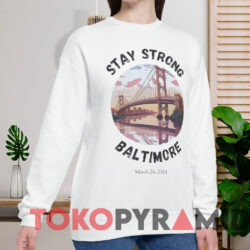 Stay Strong Baltimore Francis Scott Key Bridge Shirt 3 Stay Strong Baltimore Francis Scott Key Bridge Shirt White Sweatshirt