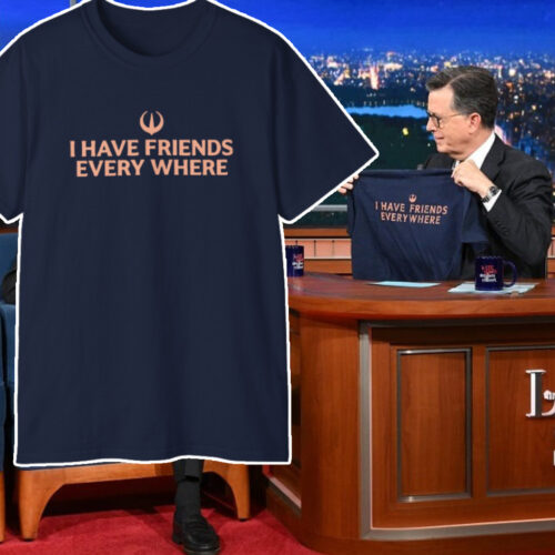 Stephen Colbert I Have Friends Everywhere T shirt