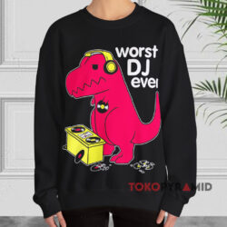 T-Rex Worst DJ Ever Shirt 3 T rex Worst Dj Ever Black Sweatshirt