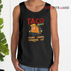 Taco Trump Always Chickens Out Humor Shirt 2 Taco Trump Always Chickens Out Humor Tank Top