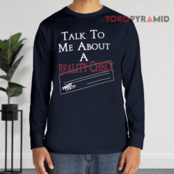 Talk To Me About A Reality Check Long sleeved