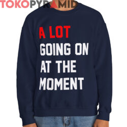 Taylor Swift A Lot Going On At The Moment Shirt 2 Taylor Swift A Lot Going On At The Moment Shirt