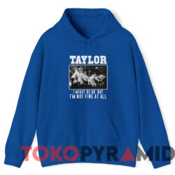 Taylor Swift Hardcore I Might Be Ok T-Shirt 3 Taylor Swift Hardcore I Might Be Ok T shirt Blue Hoodie