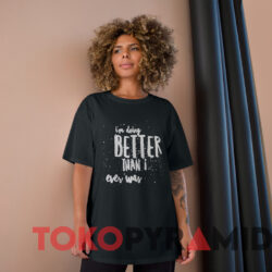 Taylor Swift I'm Doing Better Than I Ever Was T shirt Black T shirt