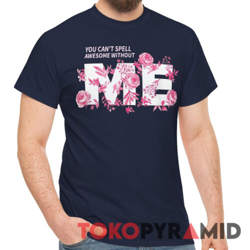 Taylor Swift You Can't Spell Awesome Without Me Shirt