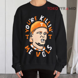 Tennessee Volunteers David Furones You're Killing Me Vols Shirt 3 Tennessee Volunteers David Furones You're Killing Me Vols Sweatshirt