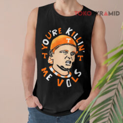 Tennessee Volunteers David Furones You're Killing Me Vols Shirt 2 Tennessee Volunteers David Furones You're Killing Me Vols Tank Top