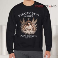 Thank You Father Rip Pope Francis Shirt 3 Thank You Father Rip Pope Francis Sweatshirt