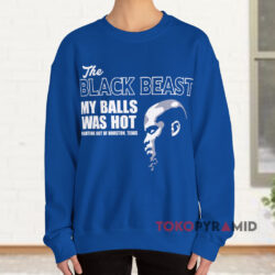 The Black Beast My Balls Was Hot Shirt 3 The Black Beast My Balls Was Hot Blue Sweatshirt